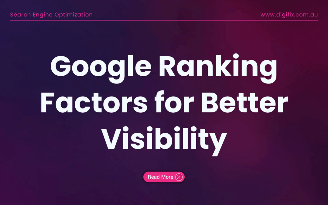 Google Ranking Factors For Better Visibility