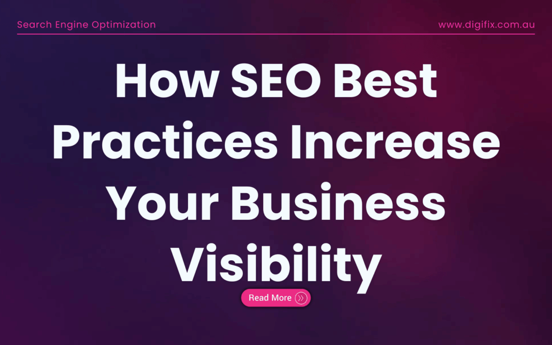 How Seo Best Practices Increase Your Business Visibility