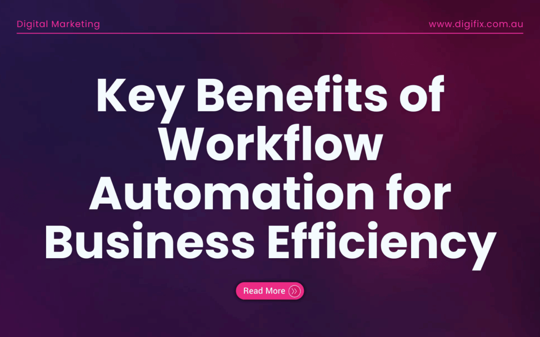 Key Benefits Of Workflow Automation For Business Efficiency