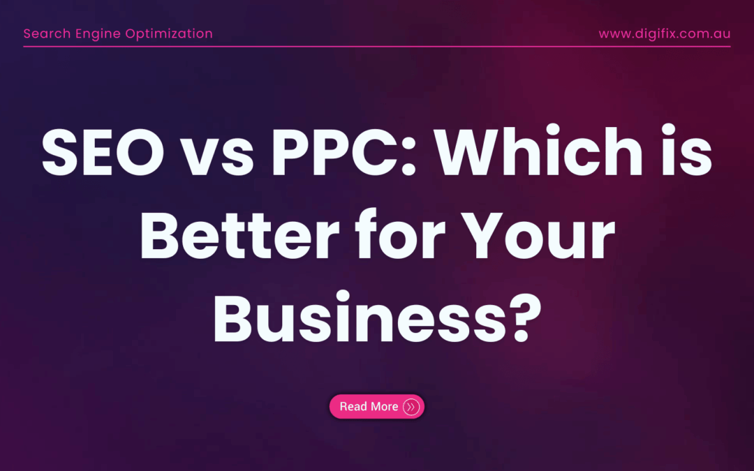 SEO vs PPC: Which is Better for Your Business?