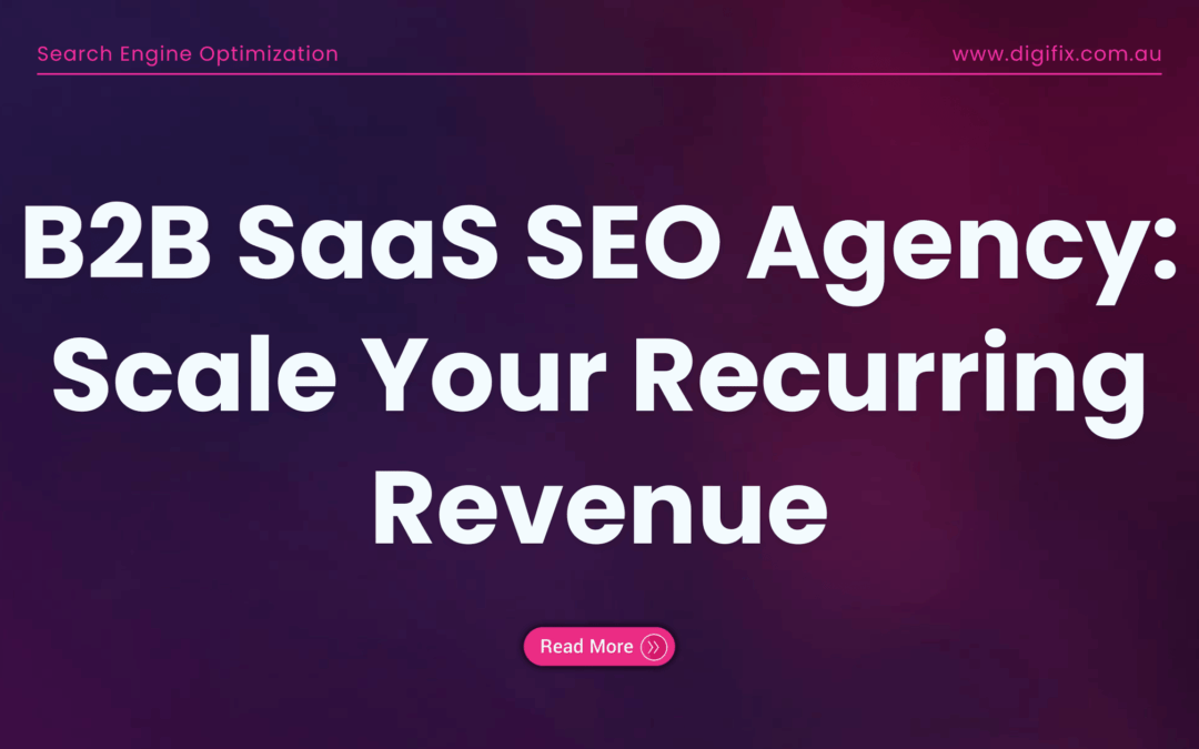 B2B SaaS SEO Agency: Scale Your Recurring Revenue in 2026