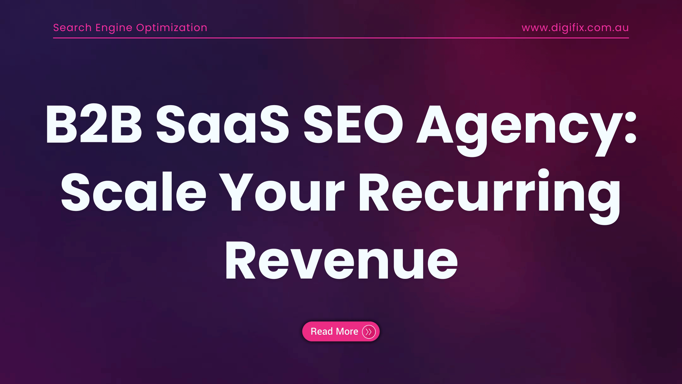 B2B SaaS SEO Agency to Scale Your Recurring Revenue