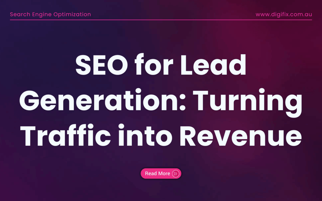 SEO for Lead Generation: Turning Traffic into Revenue
