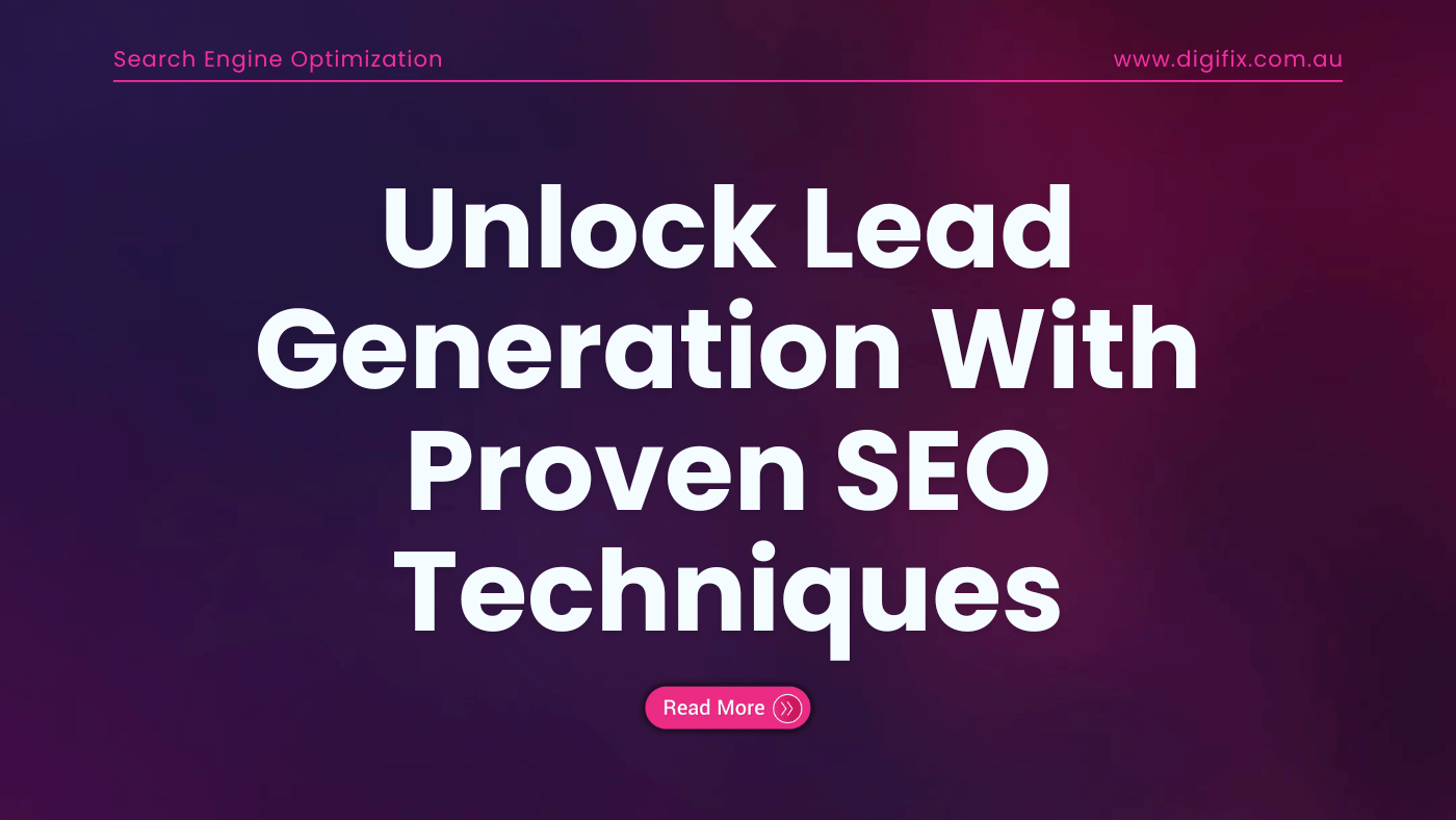 Unlock Lead Generation With Proven SEO Techniques | digifix.com.au